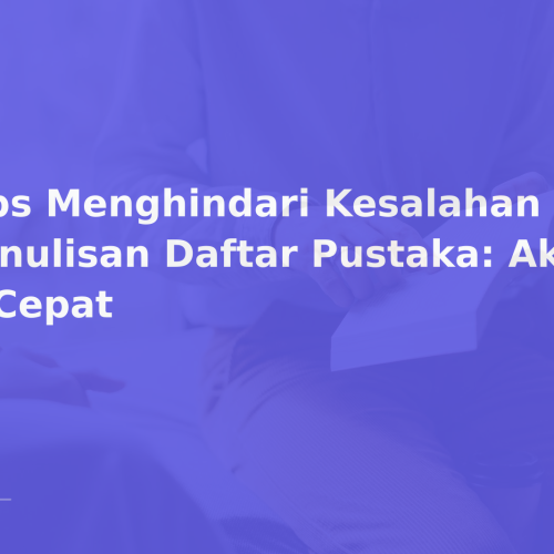 Tips Menghindari Kesalahan Penulisan Daftar Pustaka: Akurat & Cepat