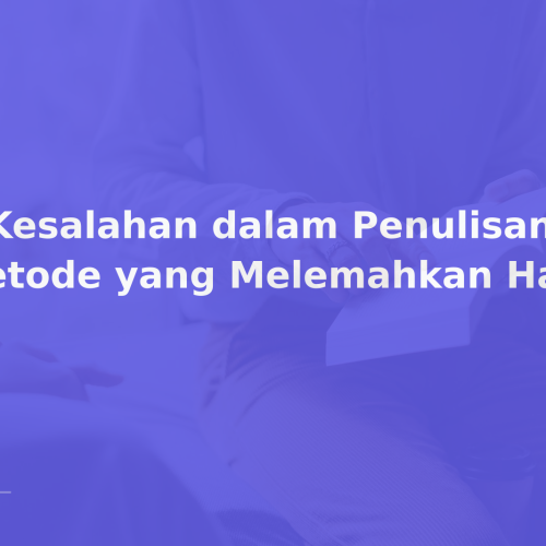 7 Kesalahan dalam Penulisan Bab Metode yang Melemahkan Hasil