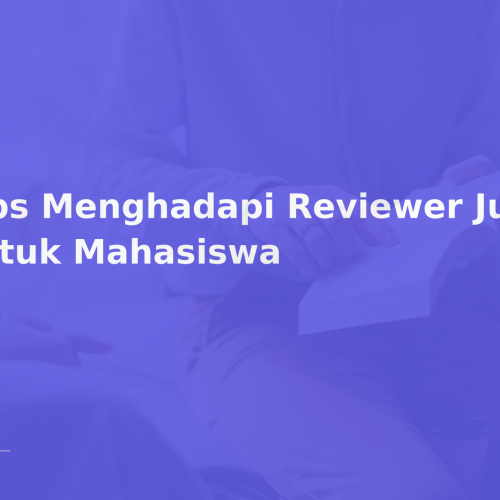 Tips Menghadapi Reviewer Jurnal untuk Mahasiswa