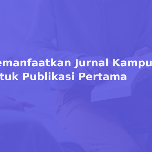 Memanfaatkan Jurnal Kampus & Lab untuk Publikasi Pertama