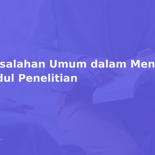 Kesalahan Umum dalam Menentukan Judul Penelitian