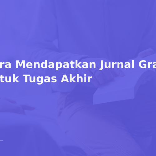 Cara Mendapatkan Jurnal Gratis untuk Tugas Akhir