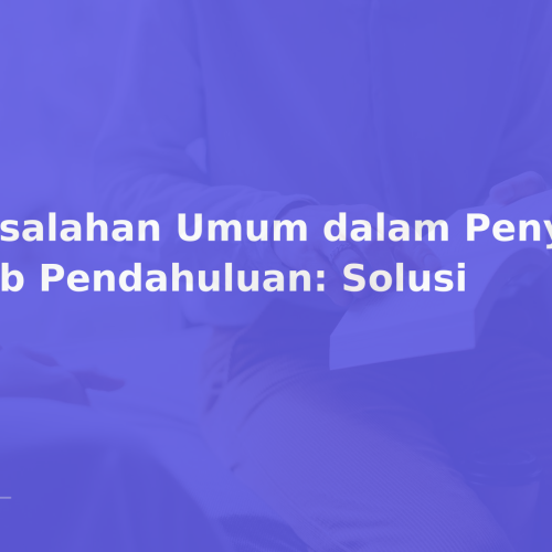 Kesalahan Umum dalam Penyusunan Bab Pendahuluan: Solusi