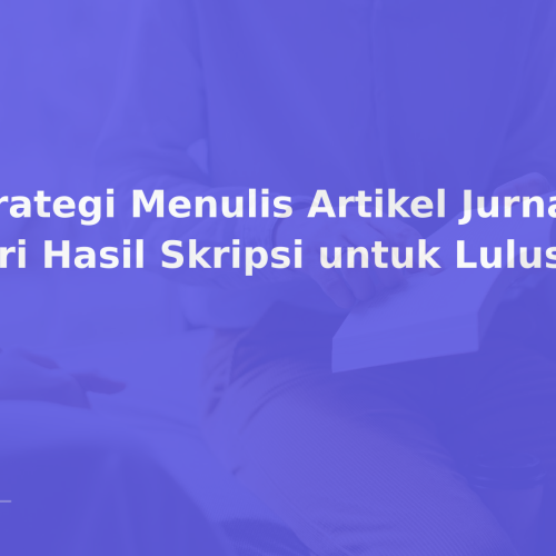 Strategi Menulis Artikel Jurnal dari Hasil Skripsi untuk Lulus S1