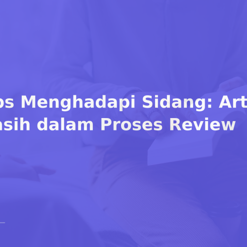 Tips Menghadapi Sidang: Artikel Masih dalam Proses Review