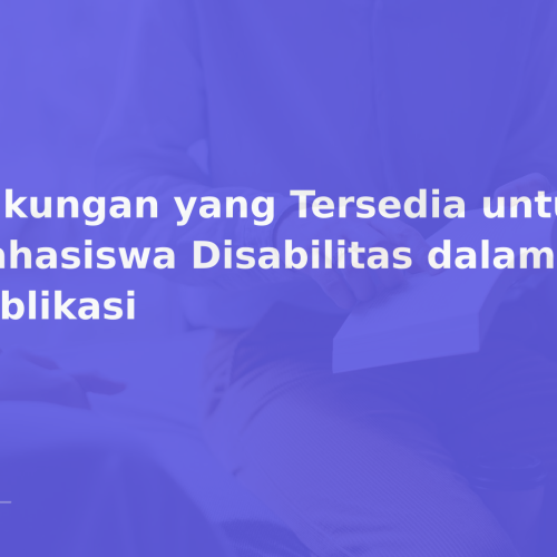 Dukungan yang Tersedia untuk Mahasiswa Disabilitas dalam Publikasi
