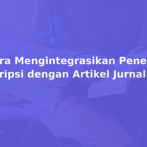 Cara Mengintegrasikan Penelitian Skripsi dengan Artikel Jurnal