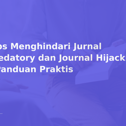 Tips Menghindari Jurnal Predatory dan Journal Hijacking – Panduan Praktis