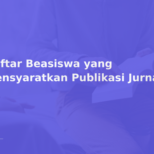 Daftar Beasiswa yang Mensyaratkan Publikasi Jurnal