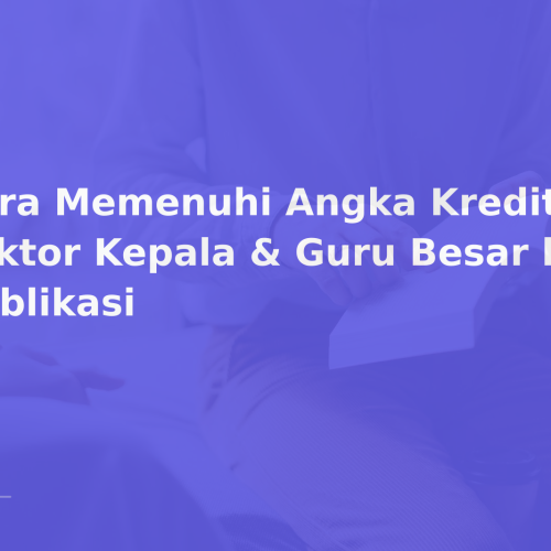 Cara Memenuhi Angka Kredit BKD Lektor Kepala & Guru Besar lewat Publikasi