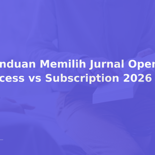 Panduan Memilih Jurnal Open Access vs Subscription 2026