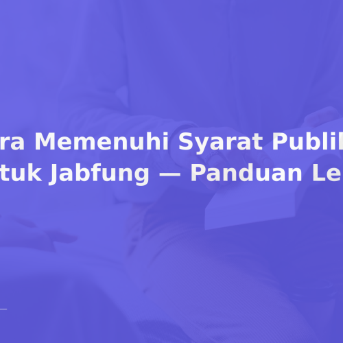 Cara Memenuhi Syarat Publikasi untuk Jabfung — Panduan Lengkap