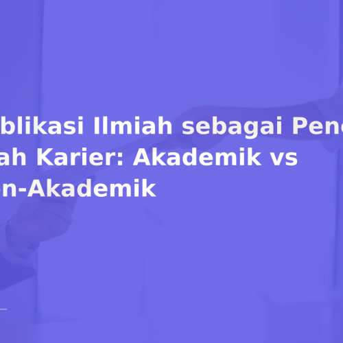 Publikasi Ilmiah sebagai Penentu Arah Karier: Akademik vs Non-Akademik