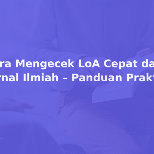 Cara Mengecek LoA Cepat dari Jurnal Ilmiah – Panduan Praktis