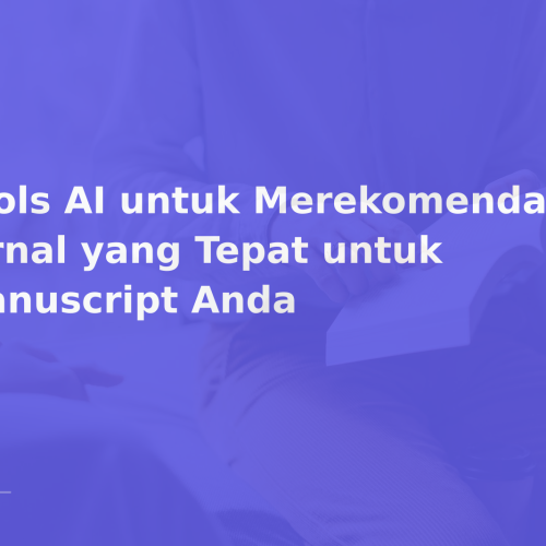 Tools AI untuk Merekomendasikan Jurnal yang Tepat untuk Manuscript Anda