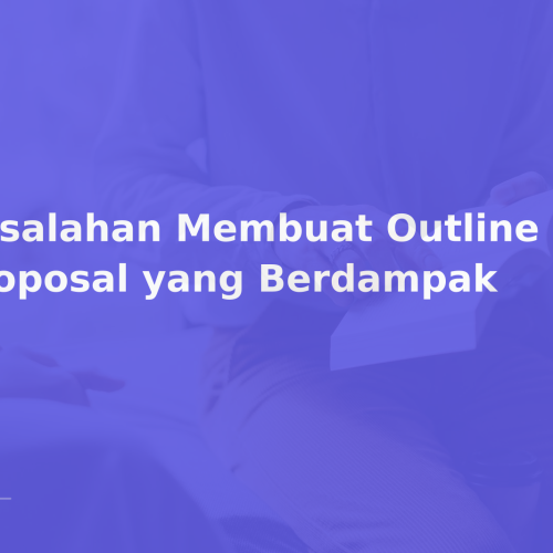 Kesalahan Membuat Outline dan Proposal yang Berdampak