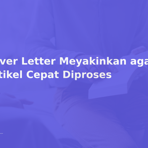 Cover Letter Meyakinkan agar Artikel Cepat Diproses