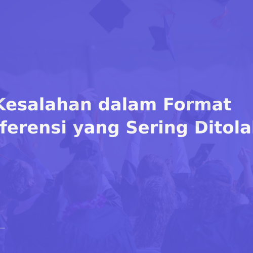 9 Kesalahan dalam Format Referensi yang Sering Ditolak