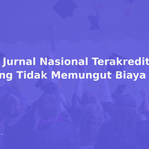 10 Jurnal Nasional Terakreditasi yang Tidak Memungut Biaya