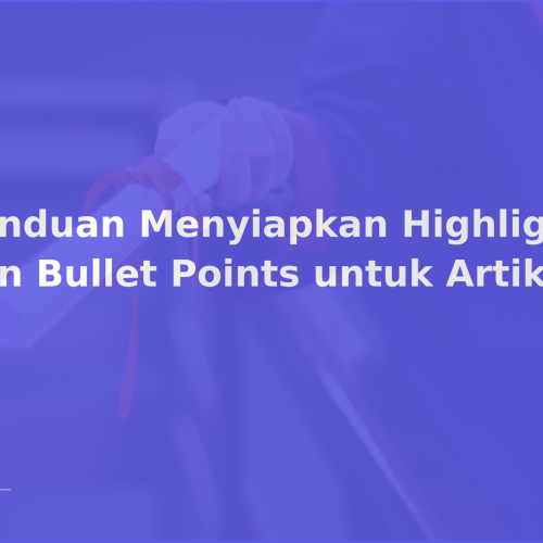 Panduan Menyiapkan Highlights dan Bullet Points untuk Artikel