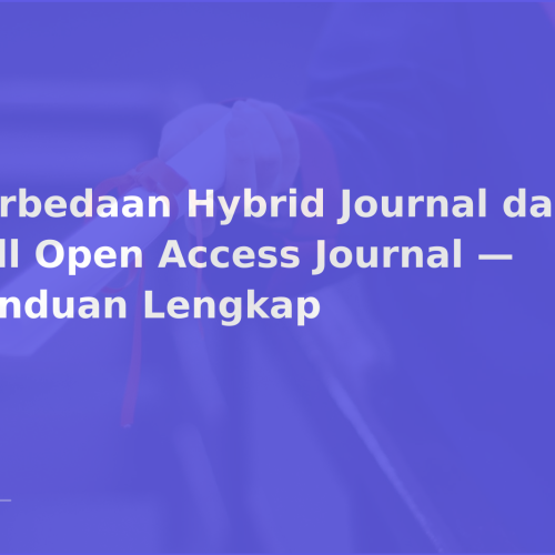 Perbedaan Hybrid Journal dan Full Open Access Journal — Panduan Lengkap