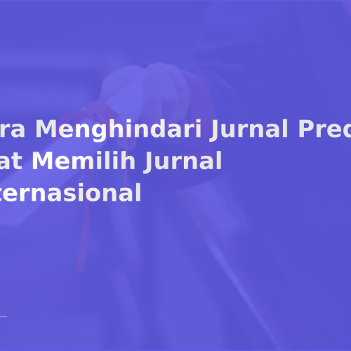 Cara Menghindari Jurnal Predator saat Memilih Jurnal Internasional
