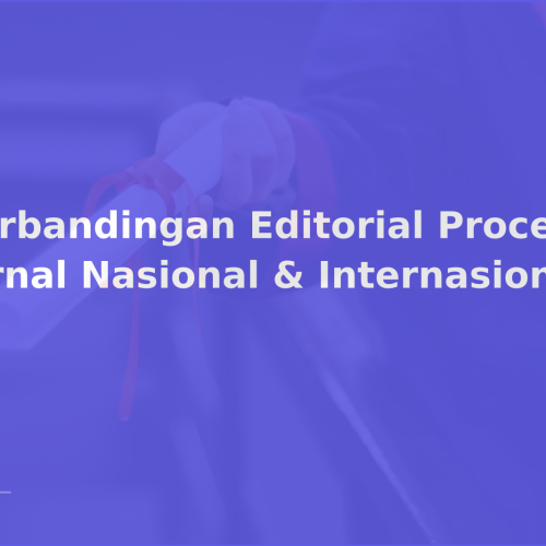 Perbandingan Editorial Process Jurnal Nasional & Internasional