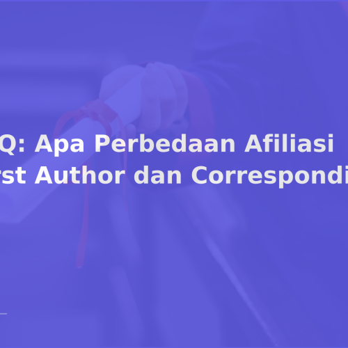FAQ: Apa Perbedaan Afiliasi First Author dan Corresponding?
