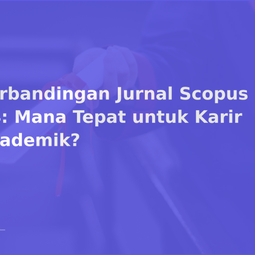 Perbandingan Jurnal Scopus Q1 vs Q4: Mana Tepat untuk Karir Akademik?