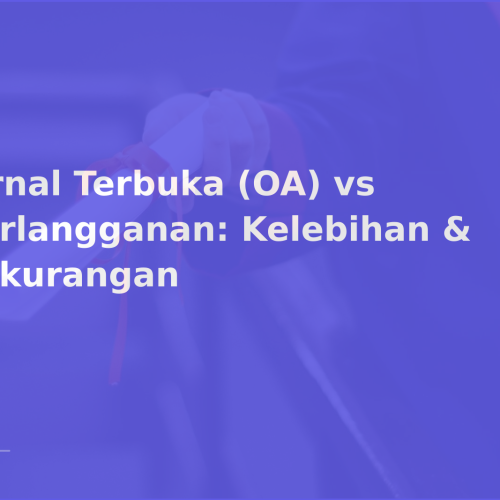 Jurnal Terbuka (OA) vs Berlangganan: Kelebihan & Kekurangan