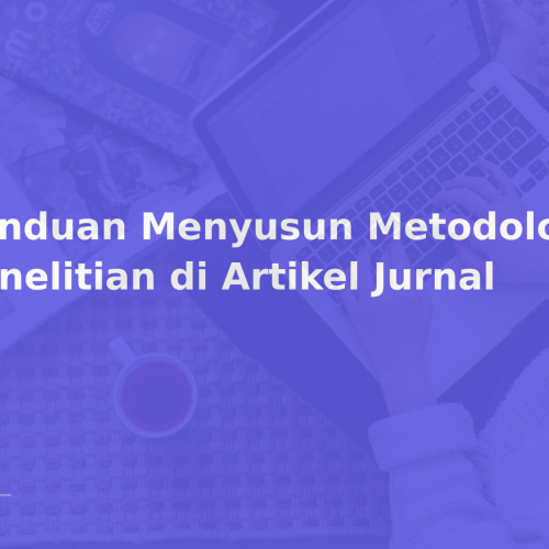 Panduan Menyusun Metodologi Penelitian di Artikel Jurnal