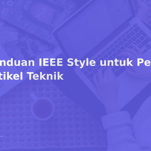 Panduan IEEE Style untuk Penulis Artikel Teknik