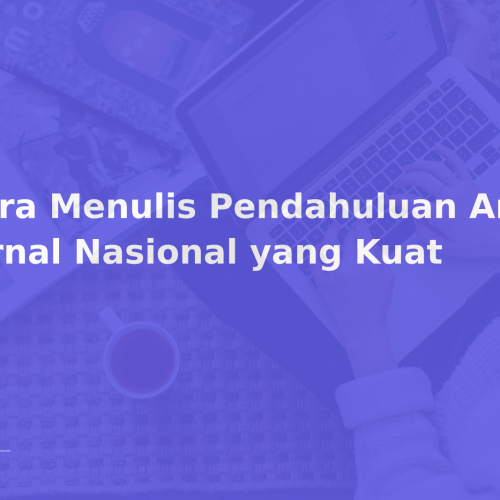Cara Menulis Pendahuluan Artikel Jurnal Nasional yang Kuat