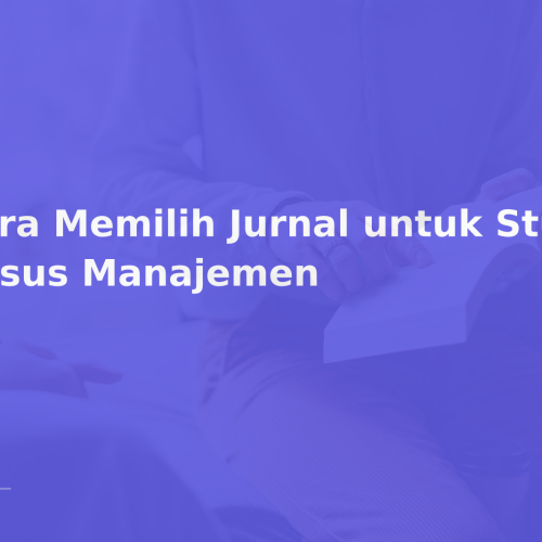 Cara Memilih Jurnal untuk Studi Kasus Manajemen