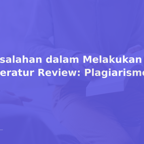 Kesalahan dalam Melakukan Literatur Review: Plagiarisme