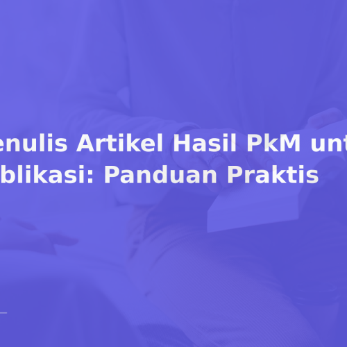 Menulis Artikel Hasil PkM untuk Publikasi: Panduan Praktis