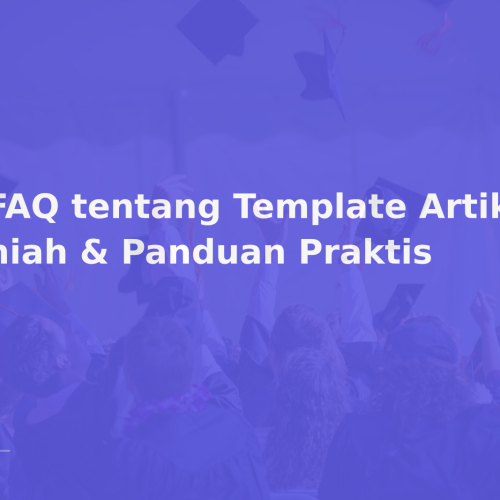 5 FAQ tentang Template Artikel Ilmiah & Panduan Praktis