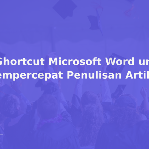 7 Shortcut Microsoft Word untuk Mempercepat Penulisan Artikel