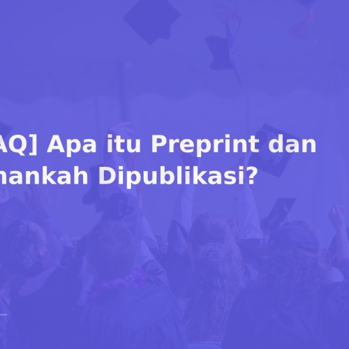 [FAQ] Apa itu Preprint dan Amankah Dipublikasi?