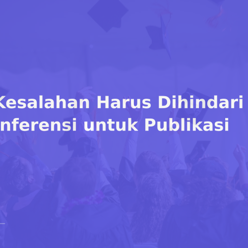 5 Kesalahan Harus Dihindari saat Konferensi untuk Publikasi