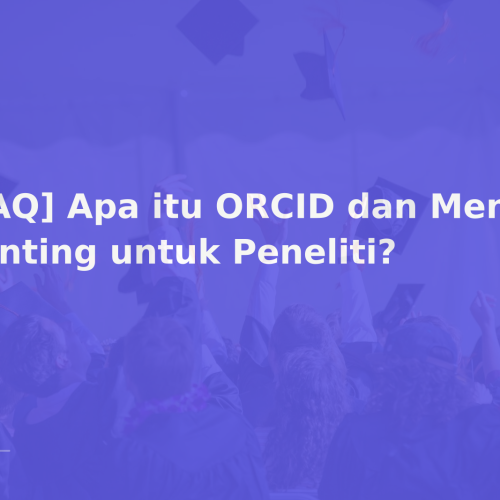 [FAQ] Apa itu ORCID dan Mengapa Penting untuk Peneliti?