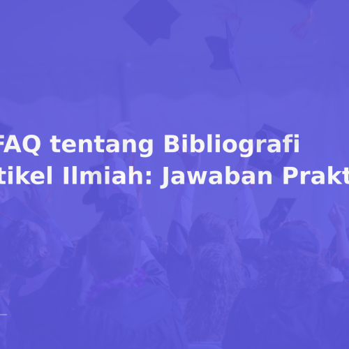 5 FAQ tentang Bibliografi Artikel Ilmiah: Jawaban Praktis
