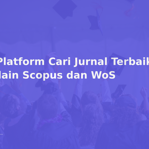 5 Platform Cari Jurnal Terbaik selain Scopus dan WoS