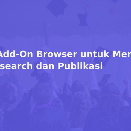5 Add-On Browser untuk Membantu Research dan Publikasi