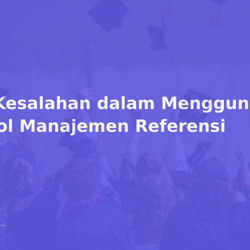 7 Kesalahan dalam Menggunakan Tool Manajemen Referensi