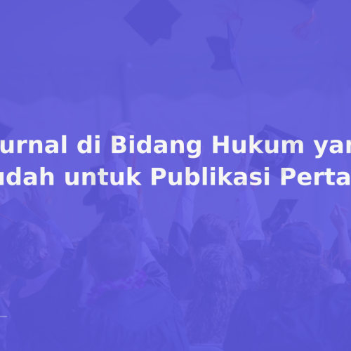 9 Jurnal di Bidang Hukum yang Mudah untuk Publikasi Pertama