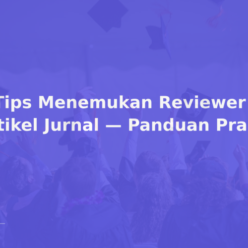 8 Tips Menemukan Reviewer untuk Artikel Jurnal — Panduan Praktis