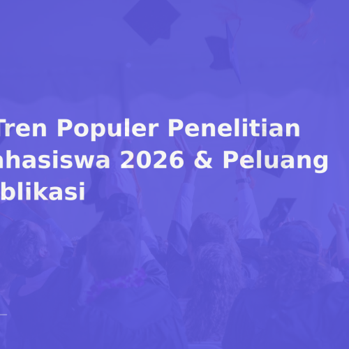 7 Tren Populer Penelitian Mahasiswa 2026 & Peluang Publikasi