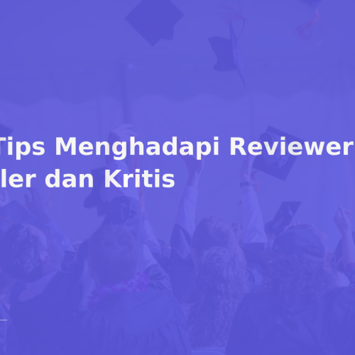 6 Tips Menghadapi Reviewer yang Killer dan Kritis