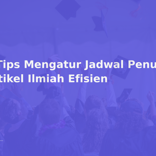 7 Tips Mengatur Jadwal Penulisan Artikel Ilmiah Efisien